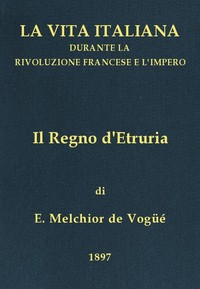 Cover of Il Regno d'Etruria La vita italiana durante la Rivoluzione francese e l'Impero