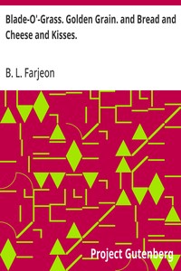 Cover of Blade-O'-Grass. Golden Grain. and Bread and Cheese and Kisses.
