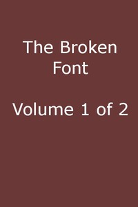 Cover of The Broken Font: A Story of the Civil War, Vol. 1 (of 2)