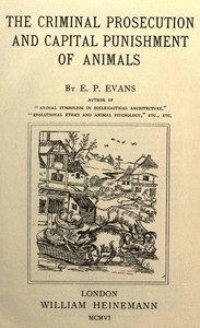 Cover of The Criminal Prosecution and Capital Punishment of Animals