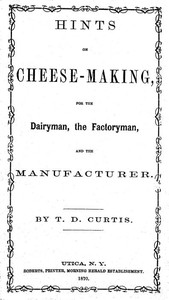 Cover of Hints on cheese-making, for the dairyman, the factoryman, and the manufacturer