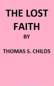 Cover of The Lost Faith, and Difficulties of the Bible, as Tested by the Laws of Evidence