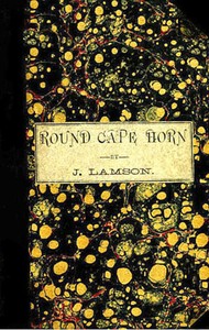 Cover of Round Cape Horn Voyage of the Passenger-Ship James W. Paige, from Maine to California in the Year 1852