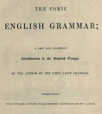 Cover of The Comic English Grammar: A New and Facetious Introduction to the English Tongue