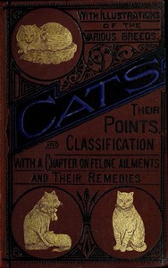 Cover of Cats: Their Points and Characteristics With Curiosities of Cat Life, and a Chapter on Feline Ailments