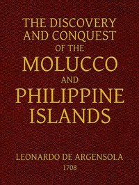 Cover of The Discovery and Conquest of the Molucco and Philippine Islands. Containing their History, Ancient and Modern, Natural and Political: Their Description, Product, Religion, Government, Laws, Languages, Customs, Manners, Habits, Shape, and Inclinations of the Natives. With an Account of many other adjacent Islands, and several remarkable Voyages through the Streights of Magellan, and in other Parts.