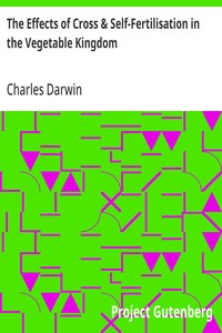 Cover of The Effects of Cross & Self-Fertilisation in the Vegetable Kingdom