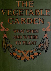 Cover of The Vegetable Garden: What, When, and How to Plant