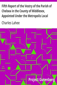 Cover of Fifth Report of the Vestry of the Parish of Chelsea in the County of Middlesex, Appointed Under the Metropolis Local Management Act, 1855: 1860-1
