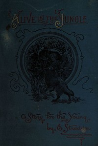 Cover of Alive in the jungle : $b A story for the young
