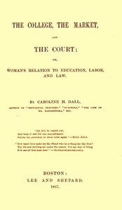 Cover of The College, the Market, and the Court or, Woman's relation to education, labor and law