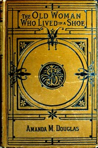 Cover of The Old Woman Who Lived in a Shoe; Or, There's No Place Like Home