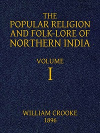 Cover of The Popular Religion and Folk-Lore of Northern India, Vol. 1 (of 2)