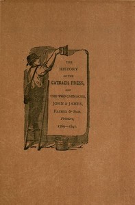 Cover of The History of the Catnach Press at Berwick-Upon-Tweed, Alnwick and Newcastle-Upon-Tyne, in Northumberland, and Seven Dials, London