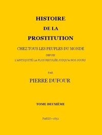 Cover of Histoire de la prostitution chez tous les peuples du monde depuis l'antiquité la plus reculée jusqu'à nos jours, tome 2/6