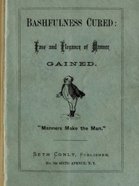 Cover of Bashfulness Cured: Ease and Elegance of Manner Quickly Gained