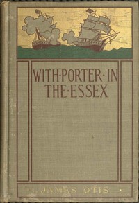 Cover of With Porter in the Essex A Story of His Famous Cruise in the Southern Waters During the War of 1812