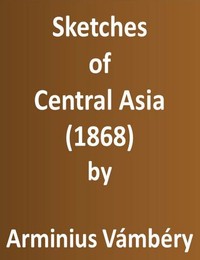 Cover of Sketches of Central Asia (1868) Additional chapters on my travels, adventures, and on the ethnology of Central Asia