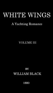 Cover of White Wings: A Yachting Romance, Volume III