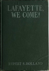 Cover of Lafayette, We Come! The Story of How a Young Frenchman Fought for Liberty in America and How America Now Fights for Liberty in France
