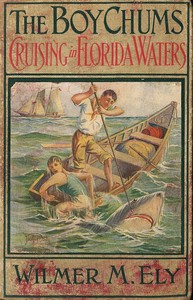 Cover of The Boy Chums Cruising in Florida Waters or, The Perils and Dangers of the Fishing Fleet