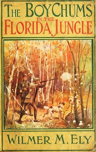Cover of The Boy Chums in the Florida Jungle or, Charlie West and Walter Hazard with the Seminole Indians