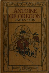 Cover of Antoine of Oregon: A Story of the Oregon Trail
