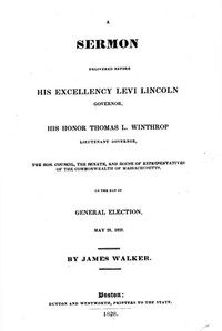 Cover of A Sermon Delivered before His Excellency Levi Lincoln, Governor, His Honor Thomas L. Winthrop, Lieutenant Governor, the Hon. Council, the Senate, and House of Representatives of the Commonwealth of Massachusetts, on the day of General Election, May 28, 1828