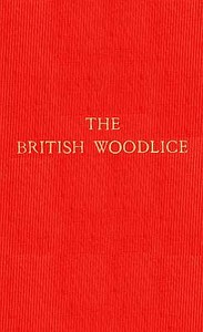 Cover of The British Woodlice Being a Monograph of the Terrestrial Isopod Crustacea Occurring in the British Islands