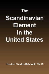 Cover of The Scandinavian Element in the United States University of Illinois Studies in the Social Sciences, Vol. 111, No. 3, September, 1914