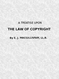 Cover of A Treatise Upon the Law of Copyright in the United Kingdom and the Dominions of the Crown, and in the United States of America Containing a Full Appendix of All Acts of Parliament International Conventions, Orders in Council, Treasury Minute and Acts of Congress Now in Force.