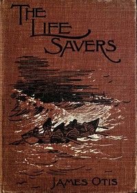Cover of The Life Savers: A story of the United States life-saving service