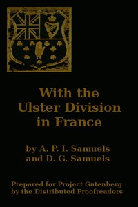 Cover of With the Ulster Division in France A Story of the 11th Battalion Royal Irish Rifles (South Antrim Volunteers), From Bordon to Thiepval.