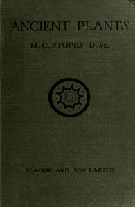 Cover of Ancient Plants Being a Simple Account of the past Vegetation of the Earth and of the Recent Important Discoveries Made in This Realm of Nature