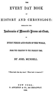 Cover of The Every Day Book of History and Chronology Embracing the Anniversaries of Memorable Persons and Events in Every Period and State of the World, from the Creation to the Present Time