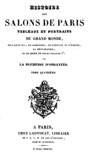 Cover of Histoire des salons de Paris (Tome 4/6) Tableaux et portraits du grand monde sous Louis XVI, Le Directoire, le Consulat et l'Empire, la Restauration et le règne de Louis-Philippe Ier.