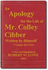 Cover of An Apology for the Life of Mr. Colley Cibber, Volume 1 (of 2) Written by Himself. A New Edition with Notes and Supplement