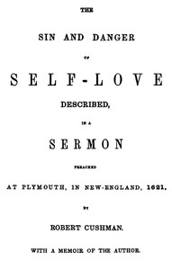 Cover of The Sin and Danger of Self-Love Described by a Sermon Preached At Plymouth, in New-England, 1621