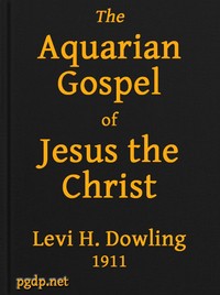 Cover of The Aquarian Gospel of Jesus the Christ The Philosophic and Practical Basis of the Religion of the Aquarian Age of the World and of The Church Universal
