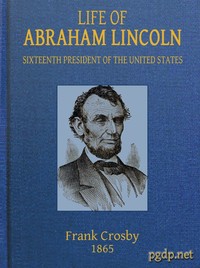 Cover of Life of Abraham Lincoln, Sixteenth President of the United States