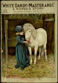 Cover of White Dandy; or, Master and I: A Horse's Story