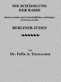 Cover of Die Schädigung der Rasse durch soziales und wirtschaftliches Aufsteigen bewiesen an den Berliner Juden