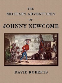 Cover of The Military Adventures of Johnny Newcome With an Account of his Campaign on the Peninsula and in Pall Mall
