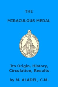 Cover of The Miraculous Medal: Its Origin, History, Circulation, Results