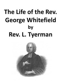 Cover of The Life of the Rev. George Whitefield, Volume 1 (of 2)