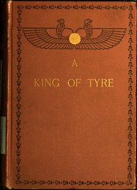 Cover of A King of Tyre: A Tale of the Times of Ezra and Nehemiah