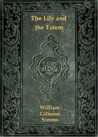Cover of The Lily and the Totem; or, The Huguenots in Florida