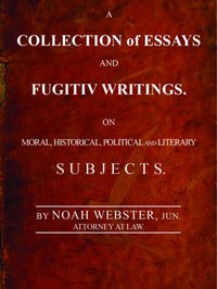 Cover of A Collection of Essays and Fugitiv Writings On Moral, Historical, Political, and Literary Subjects