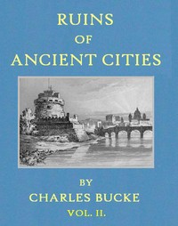 Cover of Ruins of Ancient Cities (Vol. 2 of 2) With General and Particular Accounts of Their Rise, Fall, and Present Condition