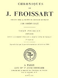 Cover of Chroniques de J. Froissart, tome 01/13, 1re partie : $b 1307-1340 (Depuis l'avénement d'Édouard II jusqu'au siége de Tournay)